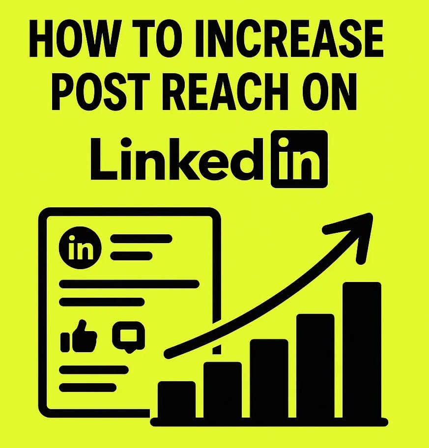 How to Increase Post Reach on LinkedIn : 7 Smart Ways to Get More Views and Engagement